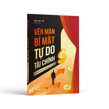 VÉN MÀN BÍ MẬT TỰ DO TÀI CHÍNH - Hiểu về tiền, thay đổi tư duy và từng bước xây dựng tự do tài chính